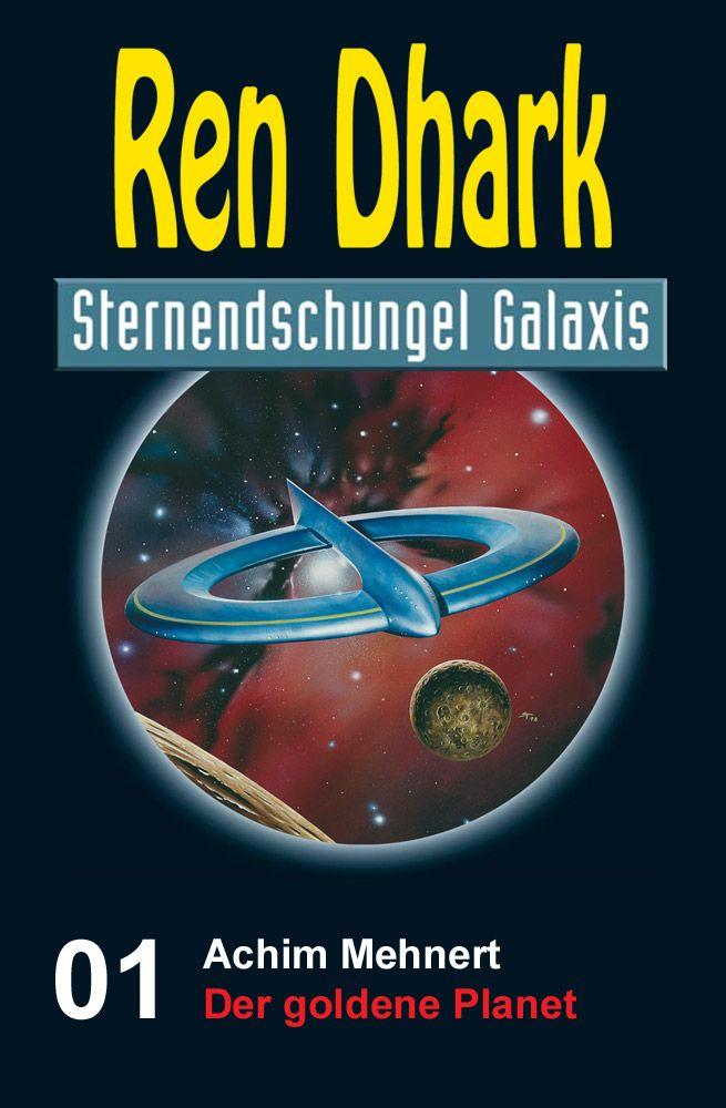 Ren Dhark Sternendschungel Galaxis Band 1: Der goldene Planet