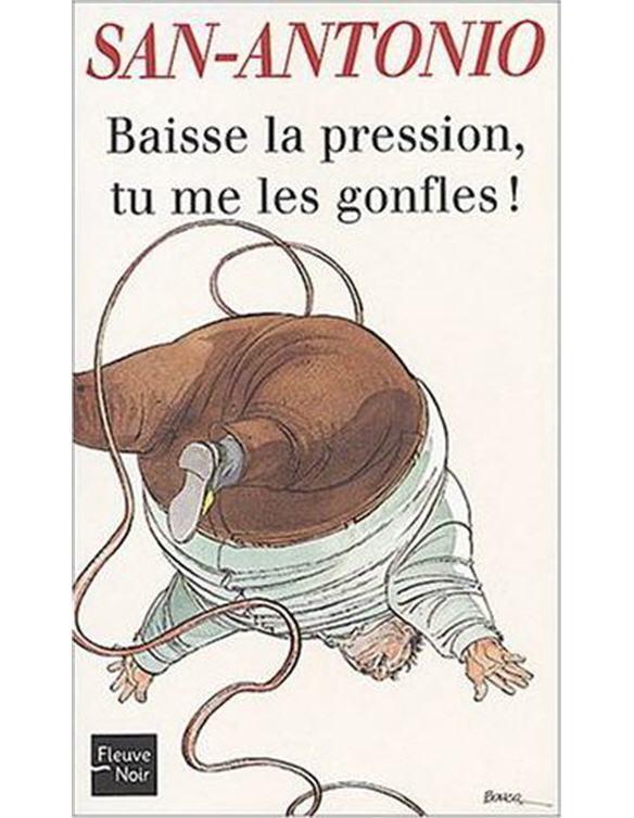 Baisse la pression, tu mes les gonfles!