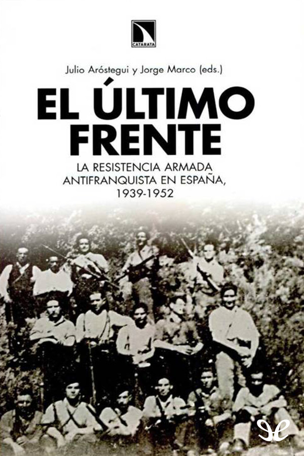 El último frente. La resistencia armada antifranquista en España 1939-1952