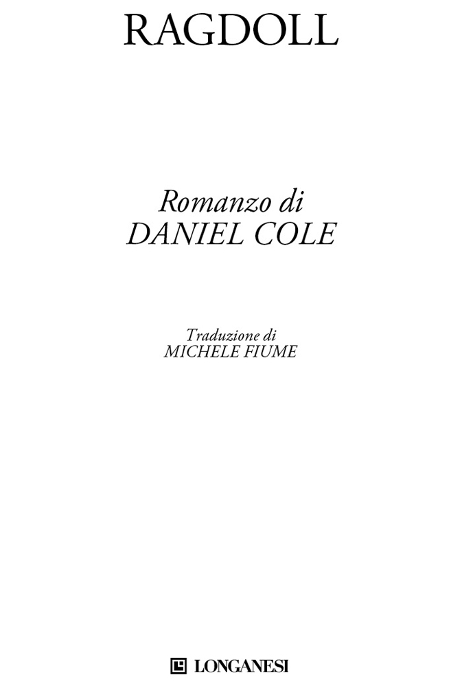 Frontespizio: Ragdoll. Romanzo di Daniel Cole. Traduzione di Michele Fiume. Longanesi