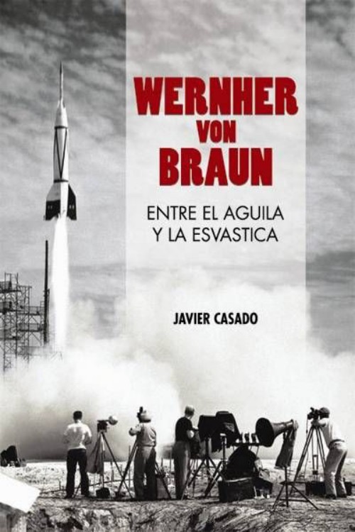 Wernher von Braun. Entre el águila y la esvástica