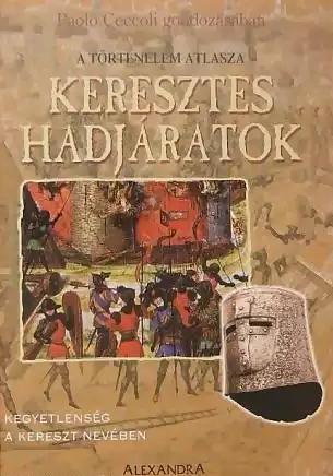 Keresztes hadjáratok - A történelem atlasza – Kegyetlenség a kereszt nevében