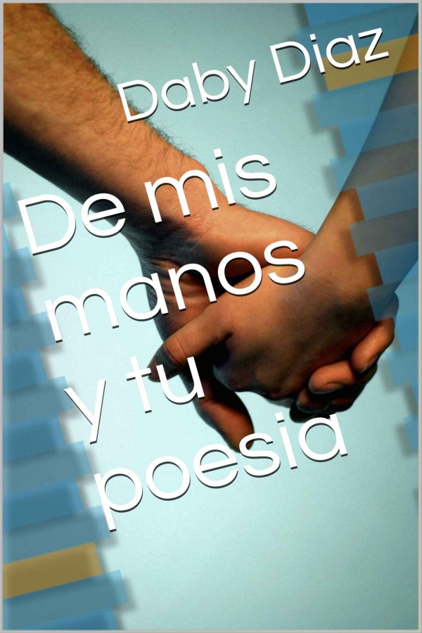 De mis manos y tu poesía