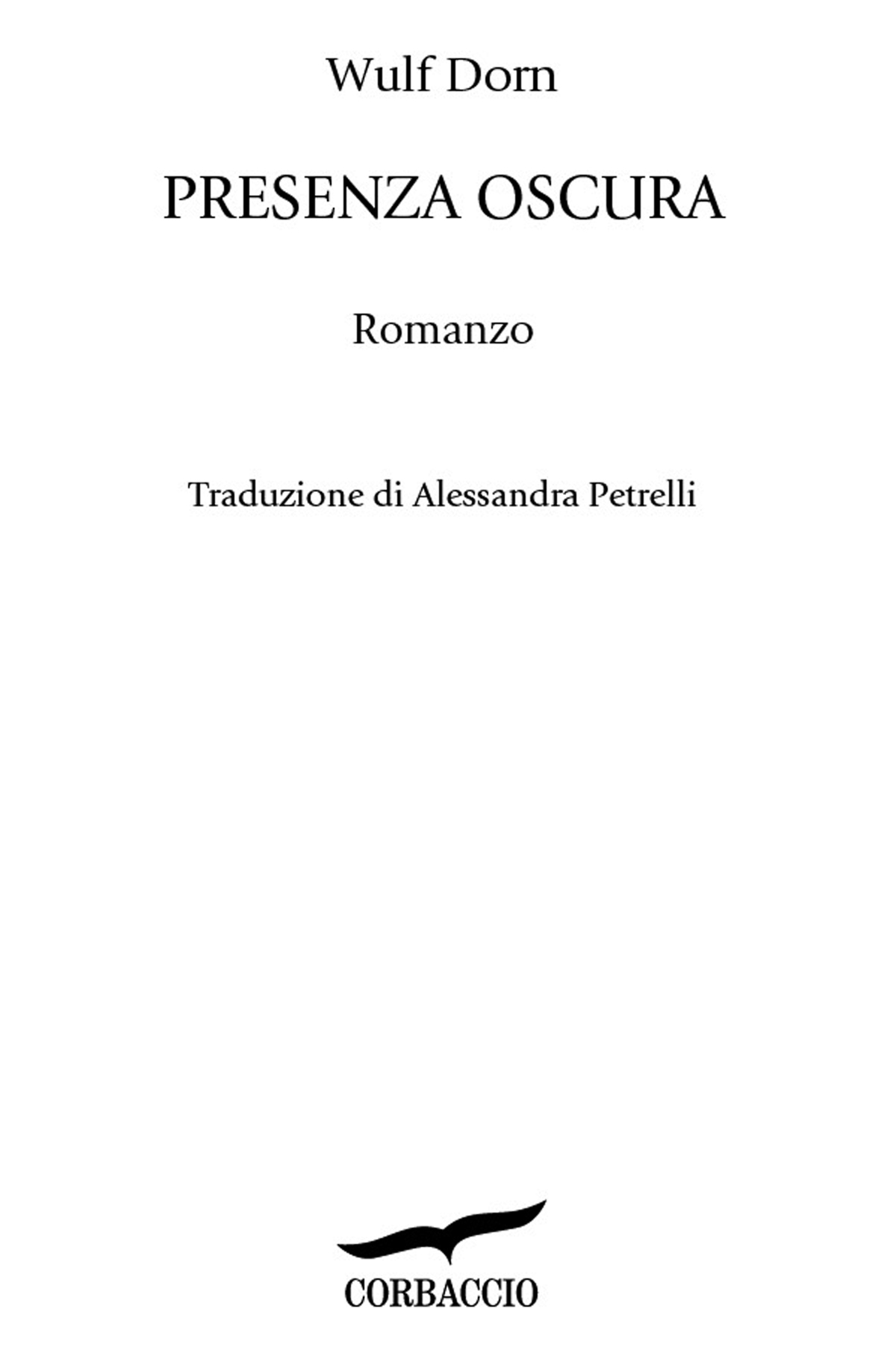 Frontespizio: Wulf Dorn. Presenza oscura. Romanzo. Traduzione di ALessandra Petrelli. Corbaccio