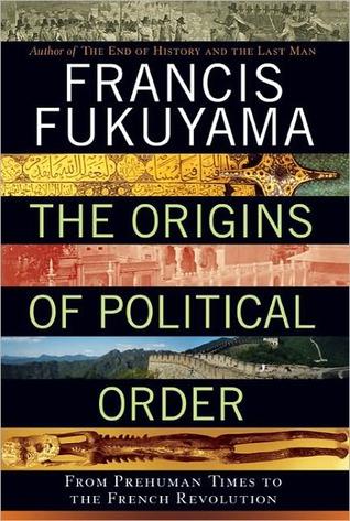 The Origins of Political Order: From Prehuman Times to the French Revolution