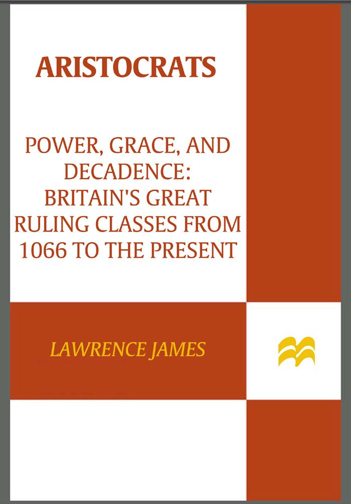 Aristocrats: Power, Grace, and Decadence: Britain's Great Ruling Classes from 1066 to the Present