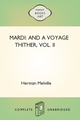 Mardi: and A Voyage Thither, Vol. II