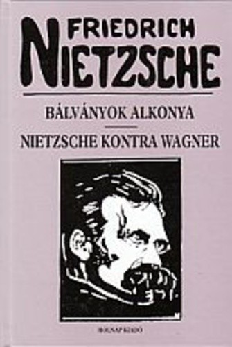 Bálványok alkonya - Nietzsche kontra Wagner