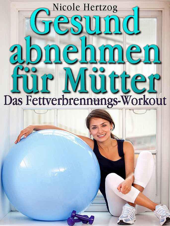 Gesund abnehmen für Mütter: Das Fettverbrennungs-Workout