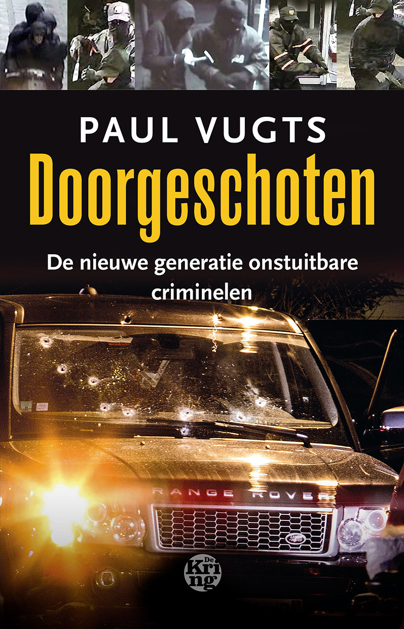 Doorgeschoten. De nieuwe generatie ontstuitbare criminelen.