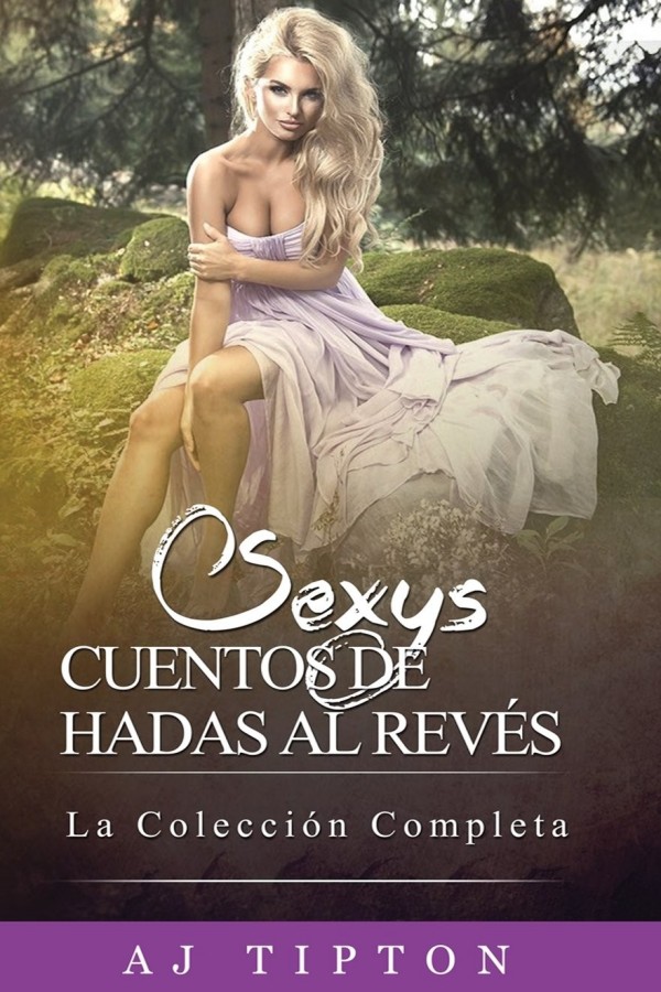 Sexys cuentos de hadas al revés: La colección completa