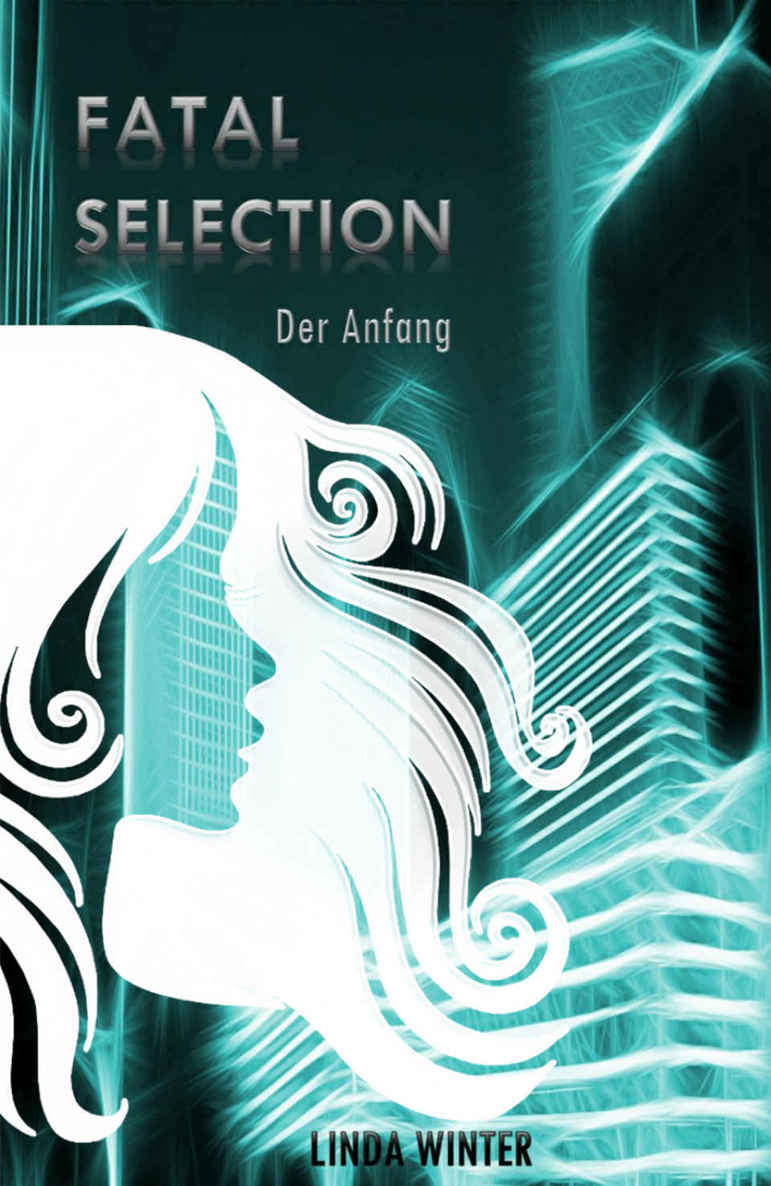 Linda Winter - Fatal Selection Band 1 - Der Anfang