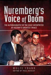 Nuremberg's Voice of Doom: The Autobiography of the Chief Interpreter at History's Greatest Trials