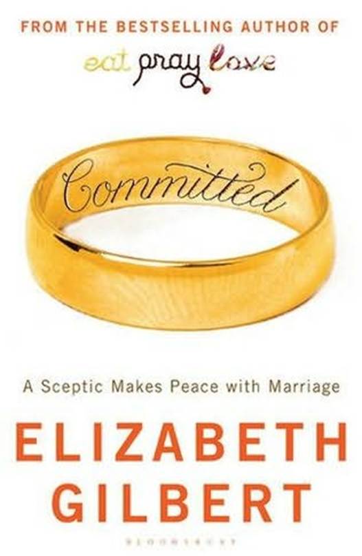 Committed: A Skeptic Makes Peace With Marriage