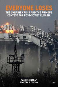 Everyone Loses: The Ukraine Crisis and the Ruinous Contest for Post-Soviet Eurasia