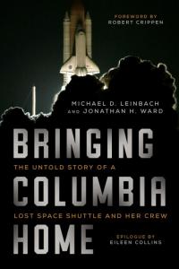 Bringing Columbia Home: The Untold Story of a Lost Space Shuttle and Her Crew