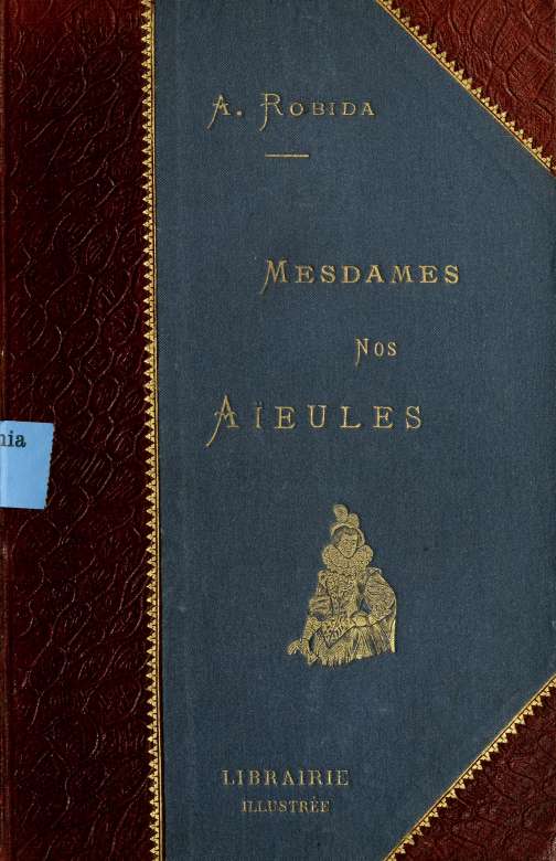 Mesdames nos aieules : dix siecles d'elegances