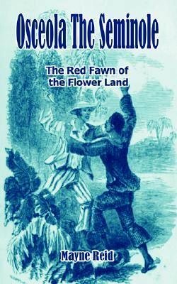 Osceola the Seminole / The Red Fawn of the Flower Land