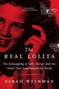 The Real Lolita: The Kidnapping of Sally Horner and the Novel That Scandalized the World